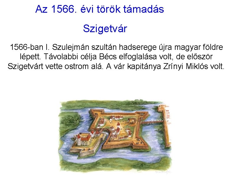 Az 1566. évi török támadás Szigetvár 1566 -ban I. Szulejmán szultán hadserege újra magyar