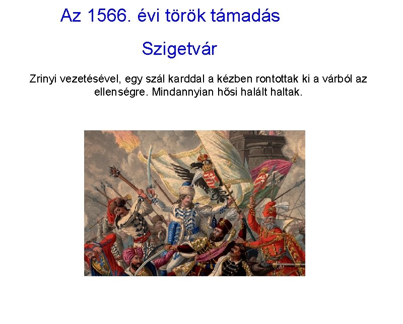 Az 1566. évi török támadás Szigetvár Zrinyi vezetésével, egy szál karddal a kézben rontottak