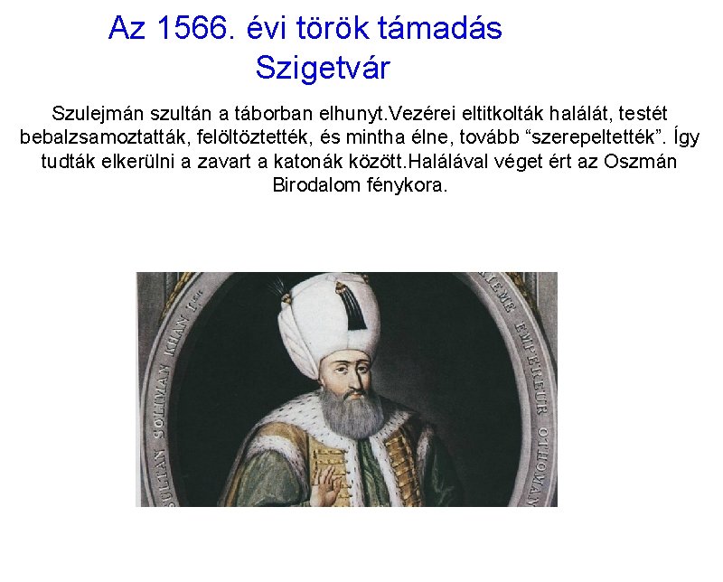 Az 1566. évi török támadás Szigetvár Szulejmán szultán a táborban elhunyt. Vezérei eltitkolták halálát,