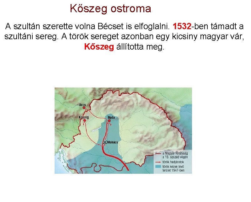 Kőszeg ostroma A szultán szerette volna Bécset is elfoglalni. 1532 -ben támadt a szultáni