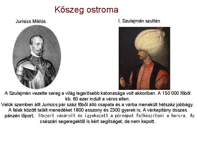 Kőszeg ostroma Jurisics Miklós I. Szulejmán szultán A Szulejmán vezette sereg a világ legerősebb