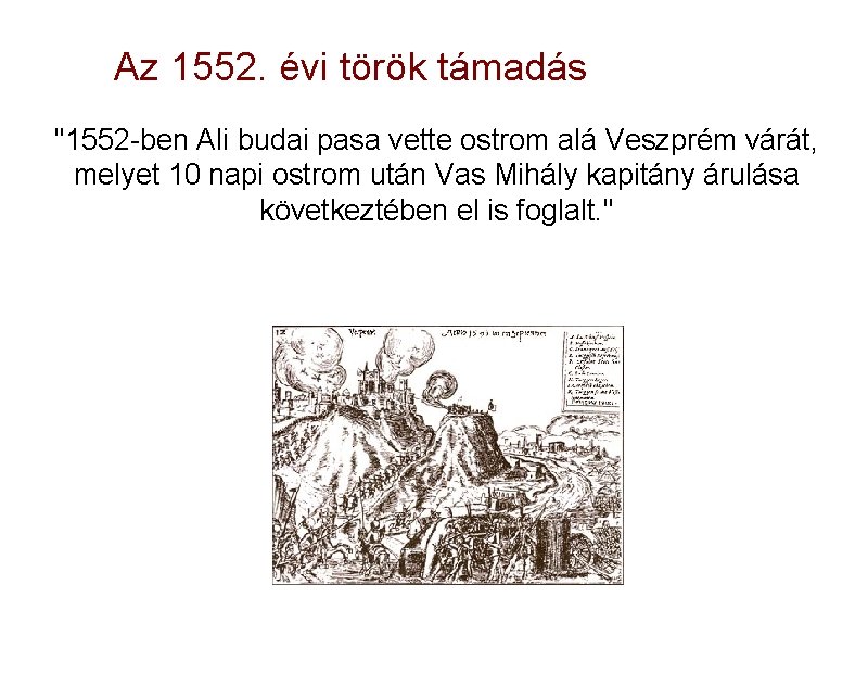 Az 1552. évi török támadás "1552 -ben Ali budai pasa vette ostrom alá Veszprém