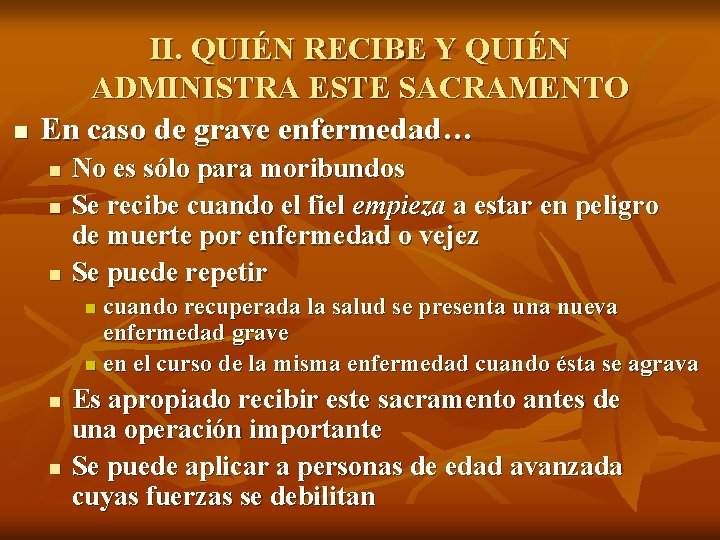 n II. QUIÉN RECIBE Y QUIÉN ADMINISTRA ESTE SACRAMENTO En caso de grave enfermedad…