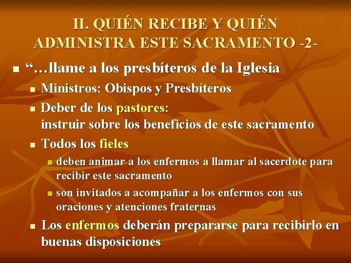 II. QUIÉN RECIBE Y QUIÉN ADMINISTRA ESTE SACRAMENTO -2 n “…llame a los presbíteros