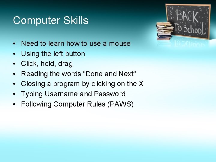 Computer Skills • • Need to learn how to use a mouse Using the
