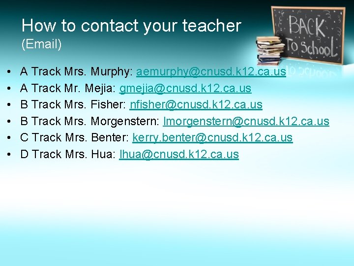 How to contact your teacher (Email) • • • A Track Mrs. Murphy: aemurphy@cnusd.