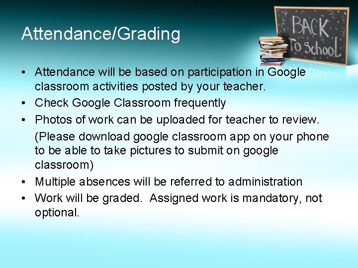 Attendance/Grading • Attendance will be based on participation in Google classroom activities posted by