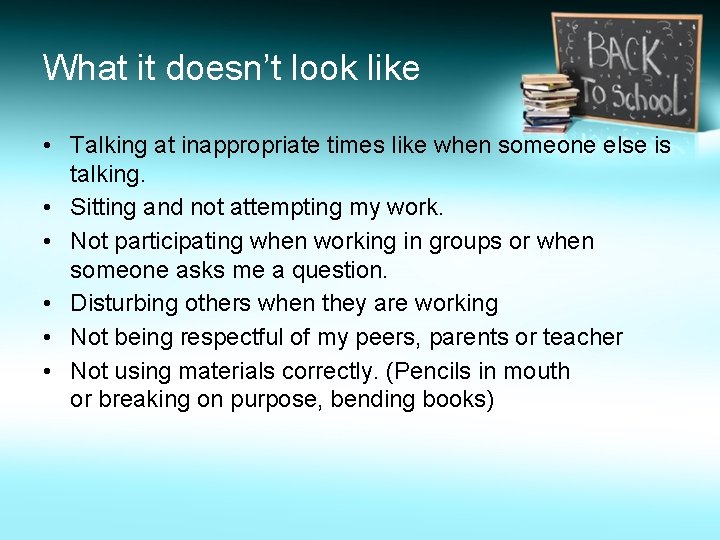 What it doesn’t look like • Talking at inappropriate times like when someone else