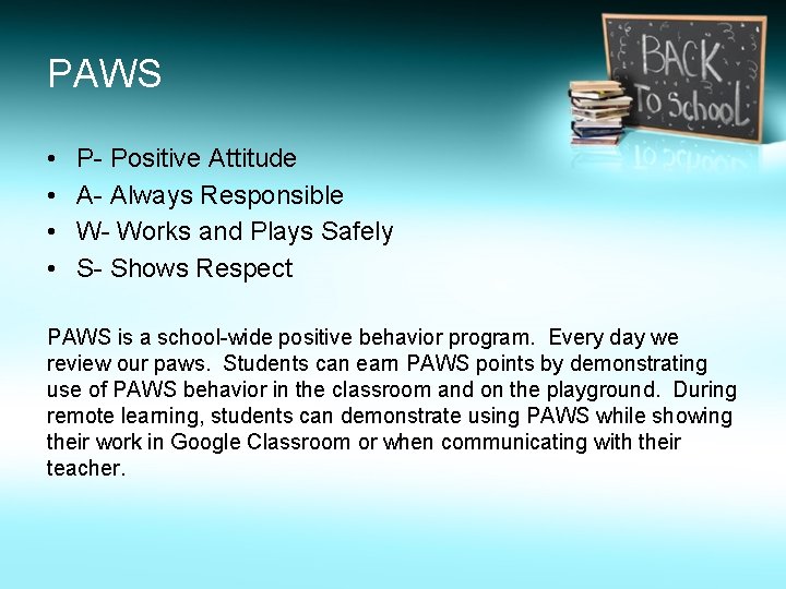 PAWS • • P- Positive Attitude A- Always Responsible W- Works and Plays Safely