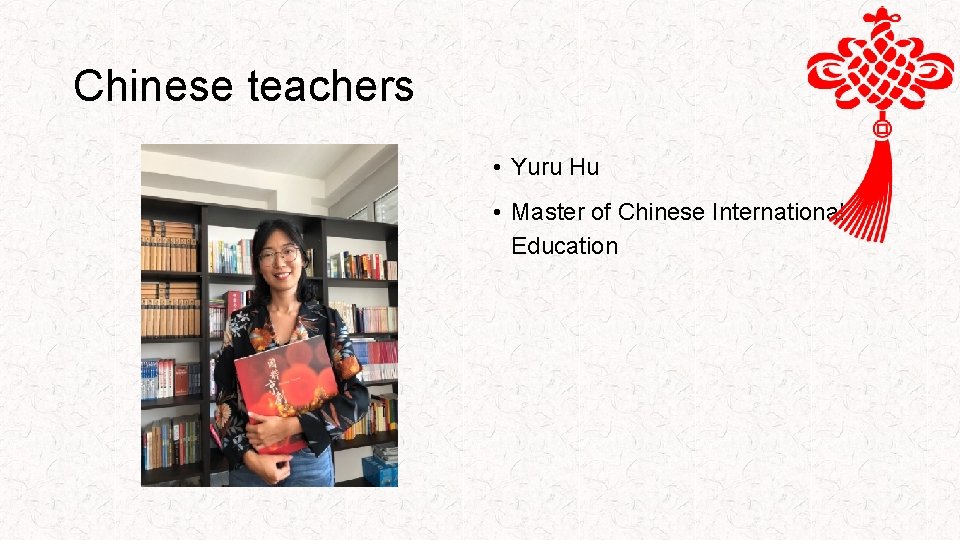 Chinese teachers • Yuru Hu • Master of Chinese International Education 