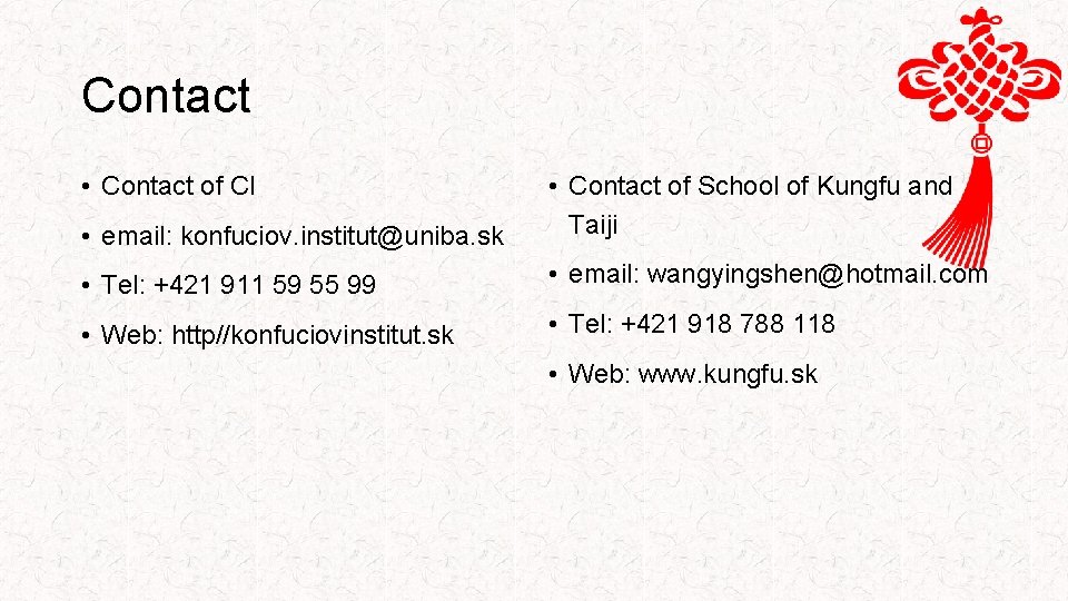Contact • Contact of CI • email: konfuciov. institut@uniba. sk • Contact of School