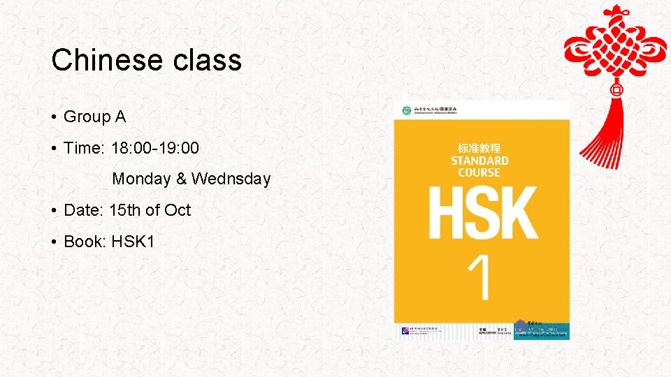 Chinese class • Group A • Time: 18: 00 -19: 00 Monday & Wednsday
