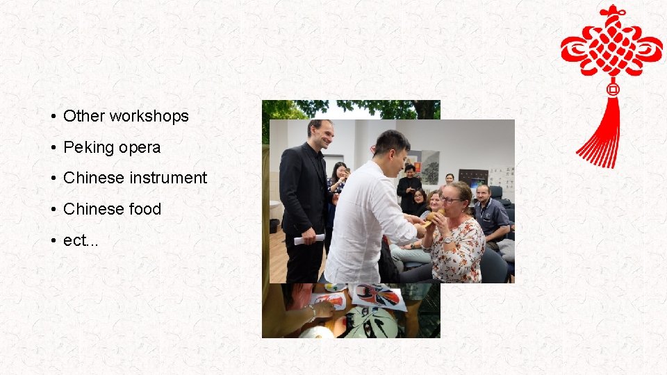  • Other workshops • Peking opera • Chinese instrument • Chinese food •