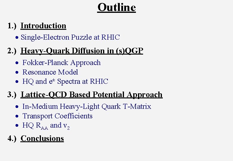 Outline 1. ) Introduction Single-Electron Puzzle at RHIC 2. ) Heavy-Quark Diffusion in (s)QGP