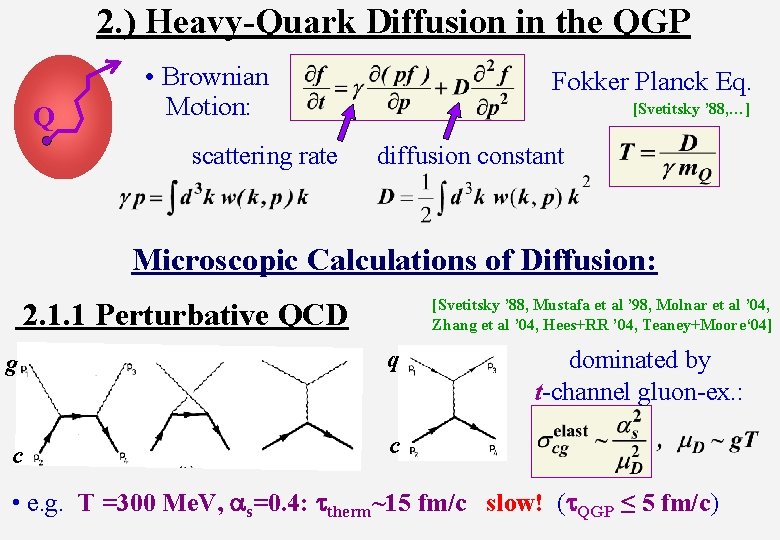 2. ) Heavy-Quark Diffusion in the QGP Q • Brownian Motion: scattering rate Fokker