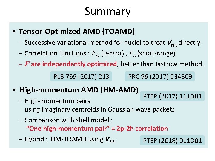 Summary • Tensor-Optimized AMD (TOAMD) – Successive variational method for nuclei to treat VNN