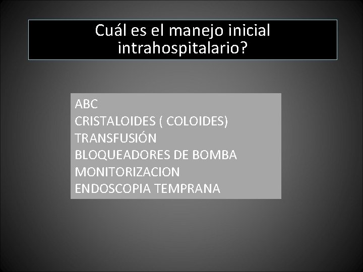 Cuál es el manejo inicial intrahospitalario? ABC CRISTALOIDES ( COLOIDES) TRANSFUSIÓN BLOQUEADORES DE BOMBA Cuál es el manejo inicial intrahospitalario? ABC CRISTALOIDES ( COLOIDES) TRANSFUSIÓN BLOQUEADORES DE BOMBA