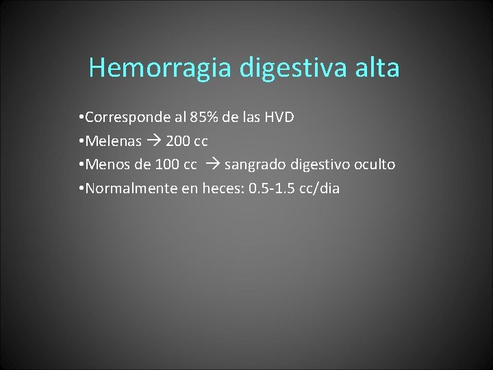 Hemorragia digestiva alta • Corresponde al 85% de las HVD • Melenas 200 cc Hemorragia digestiva alta • Corresponde al 85% de las HVD • Melenas 200 cc