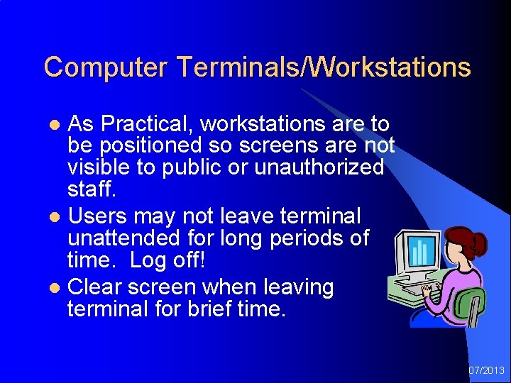 Computer Terminals/Workstations As Practical, workstations are to be positioned so screens are not visible