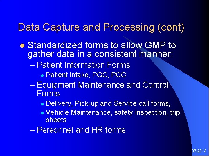 Data Capture and Processing (cont) l Standardized forms to allow GMP to gather data