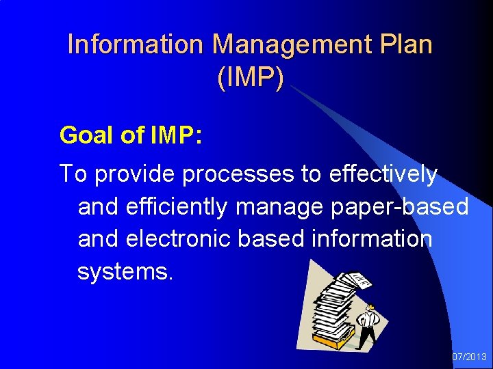 Information Management Plan (IMP) Goal of IMP: To provide processes to effectively and efficiently