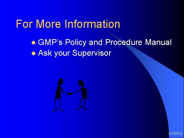 For More Information GMP’s Policy and Procedure Manual l Ask your Supervisor l 07/2013