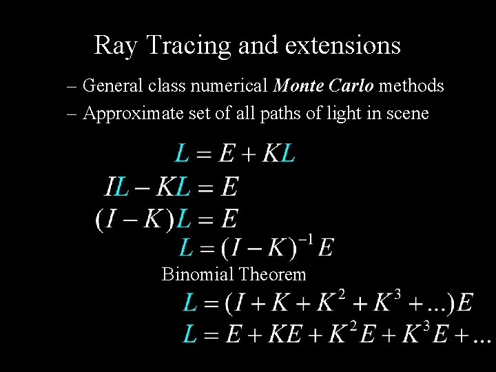 Ray Tracing and extensions – General class numerical Monte Carlo methods – Approximate set