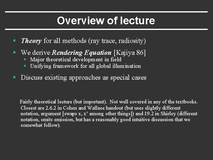 Overview of lecture § Theory for all methods (ray trace, radiosity) § We derive