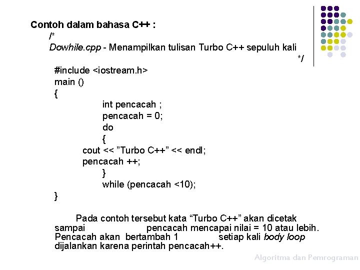 Contoh dalam bahasa C++ : /* Dowhile. cpp - Menampilkan tulisan Turbo C++ sepuluh