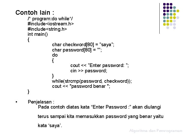 Contoh lain : /* program: do while*/ #include<iostream. h> #include<string. h> int main() {