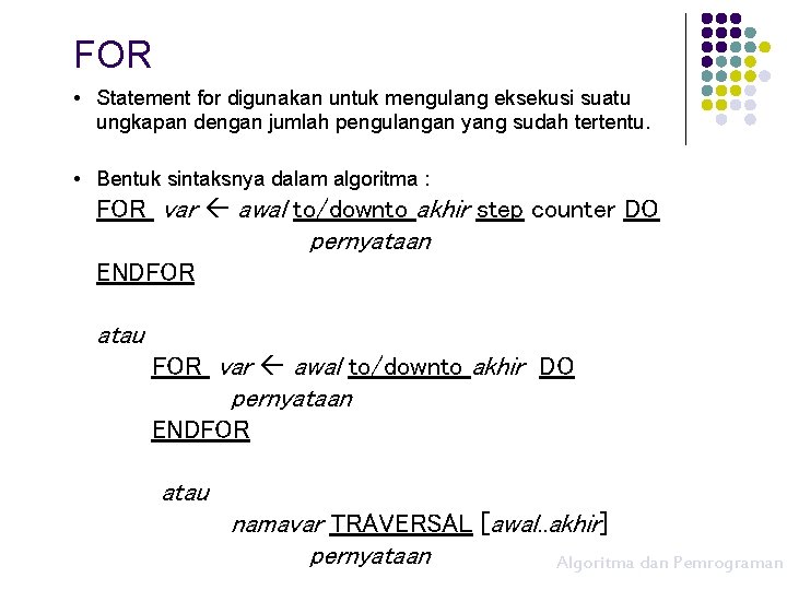 FOR • Statement for digunakan untuk mengulang eksekusi suatu ungkapan dengan jumlah pengulangan yang