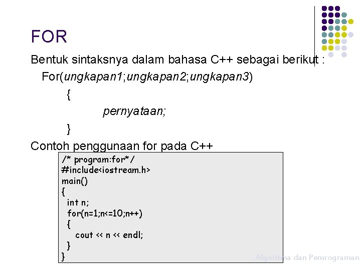 FOR Bentuk sintaksnya dalam bahasa C++ sebagai berikut : For(ungkapan 1; ungkapan 2; ungkapan