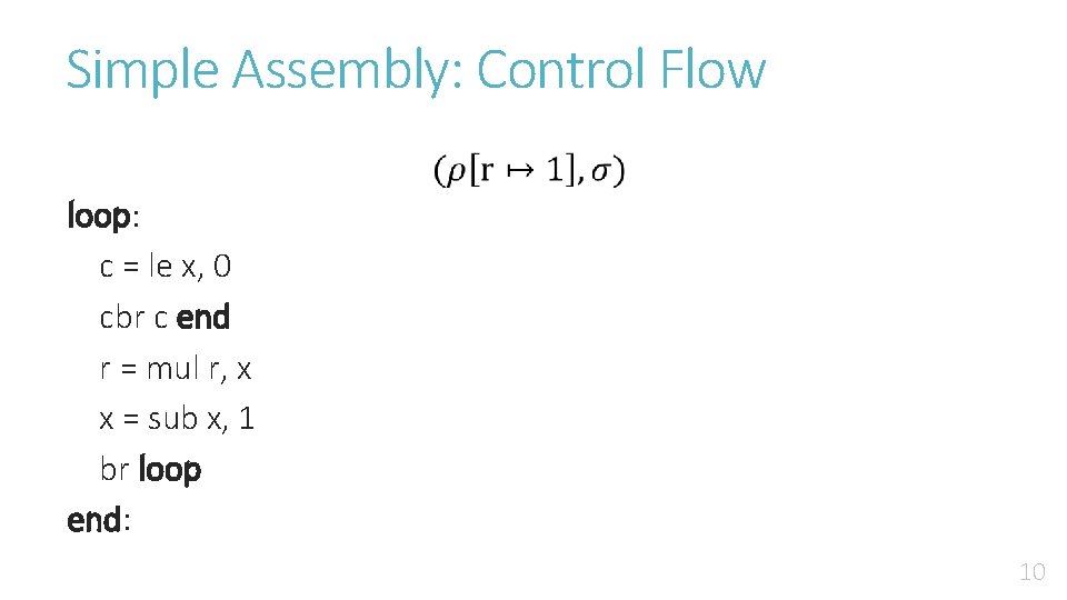 Simple Assembly: Control Flow loop: c = le x, 0 cbr c end r
