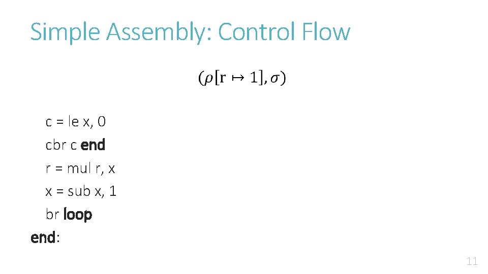Simple Assembly: Control Flow c = le x, 0 cbr c end r =
