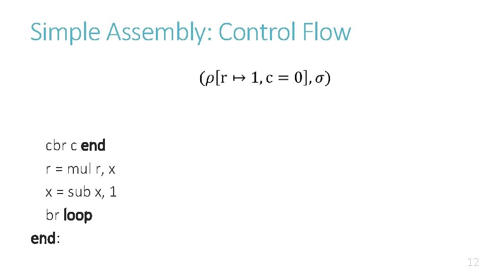 Simple Assembly: Control Flow cbr c end r = mul r, x x =
