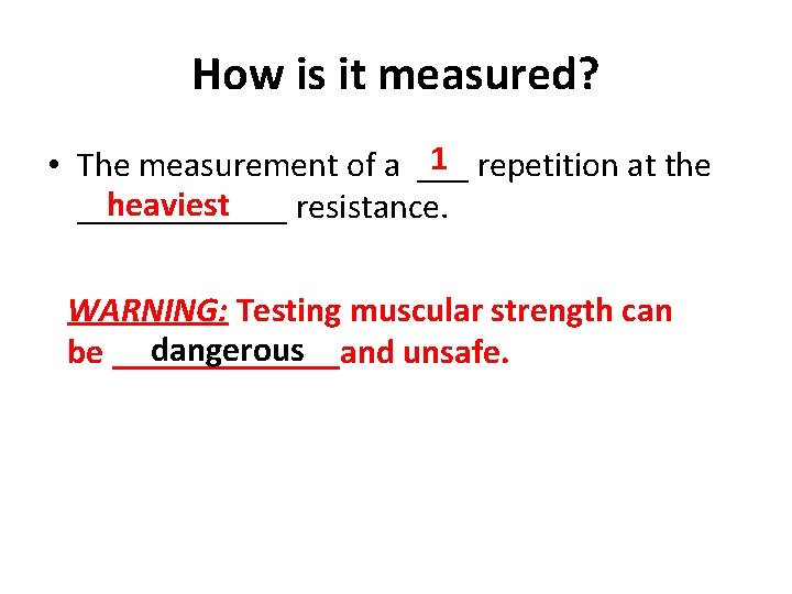 How is it measured? 1 repetition at the • The measurement of a ___