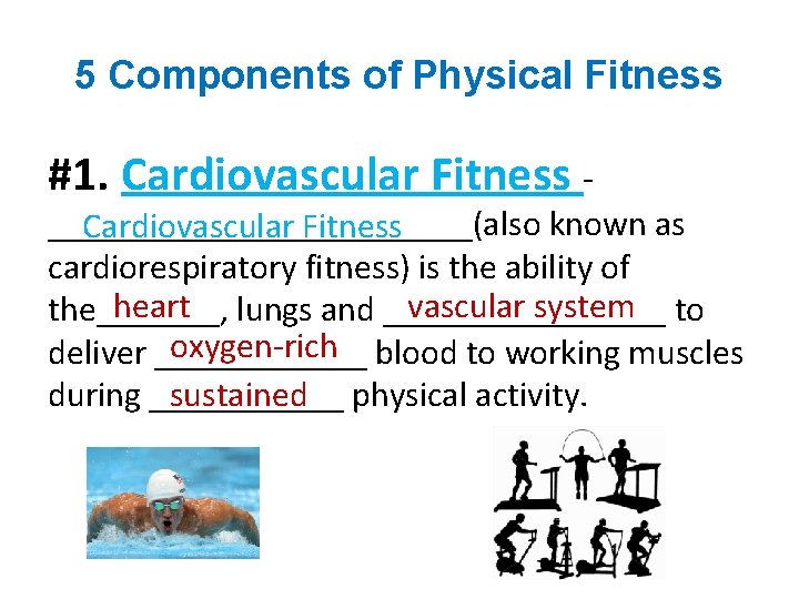 5 Components of Physical Fitness #1. Cardiovascular Fitness - ____________(also known as Cardiovascular Fitness