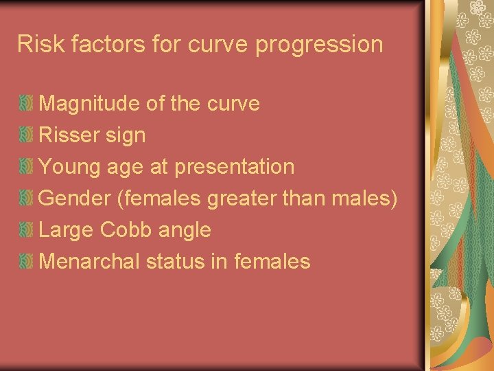 Risk factors for curve progression Magnitude of the curve Risser sign Young age at Risk factors for curve progression Magnitude of the curve Risser sign Young age at