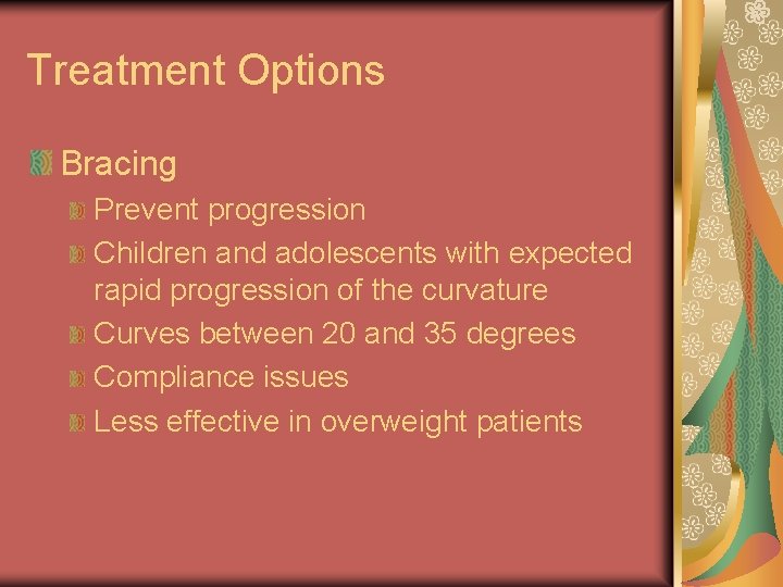 Treatment Options Bracing Prevent progression Children and adolescents with expected rapid progression of the Treatment Options Bracing Prevent progression Children and adolescents with expected rapid progression of the