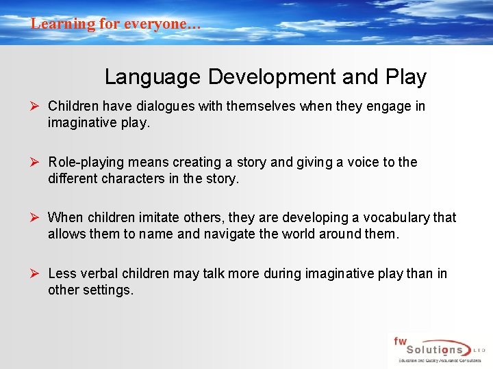 Learning for everyone… Language Development and Play Ø Children have dialogues with themselves when