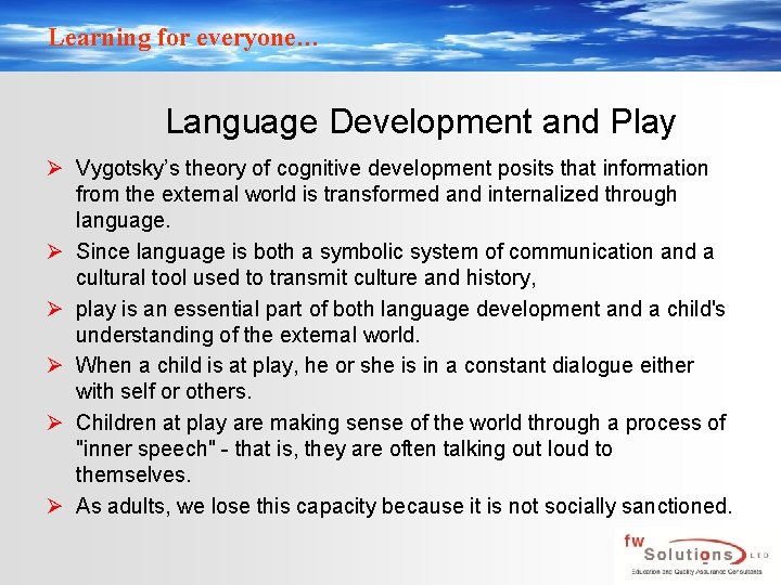 Learning for everyone… Language Development and Play Ø Vygotsky’s theory of cognitive development posits