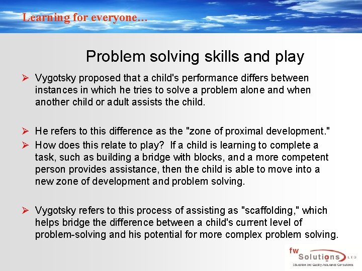 Learning for everyone… Problem solving skills and play Ø Vygotsky proposed that a child's