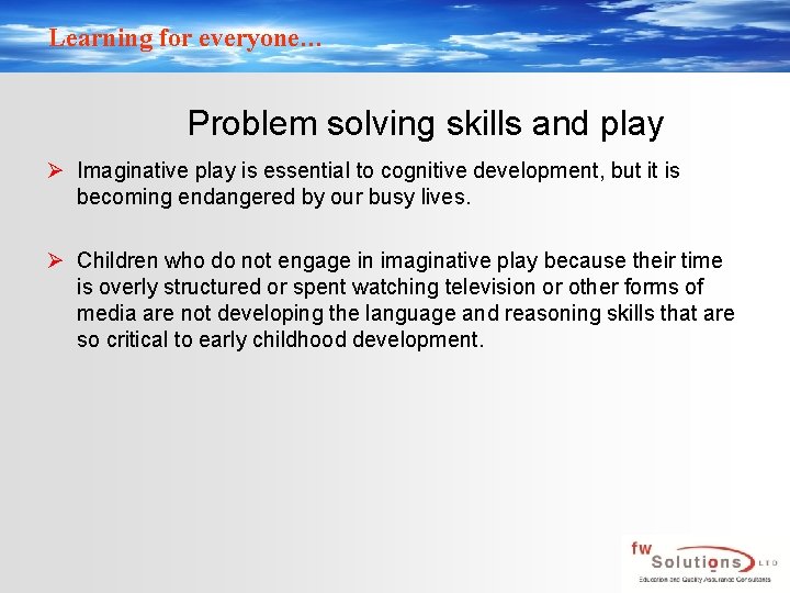 Learning for everyone… Problem solving skills and play Ø Imaginative play is essential to