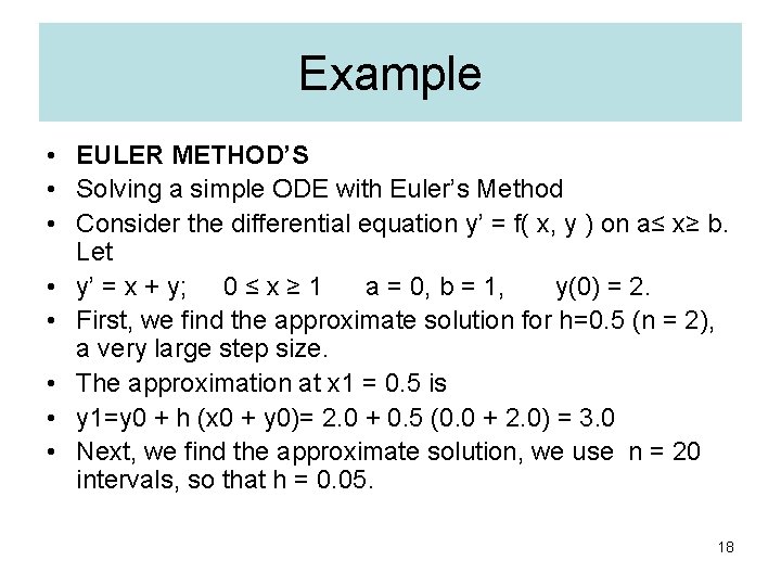Example • EULER METHOD’S • Solving a simple ODE with Euler’s Method • Consider Example • EULER METHOD’S • Solving a simple ODE with Euler’s Method • Consider