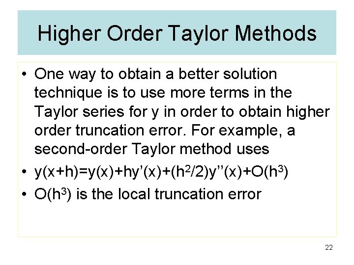 Higher Order Taylor Methods • One way to obtain a better solution technique is Higher Order Taylor Methods • One way to obtain a better solution technique is