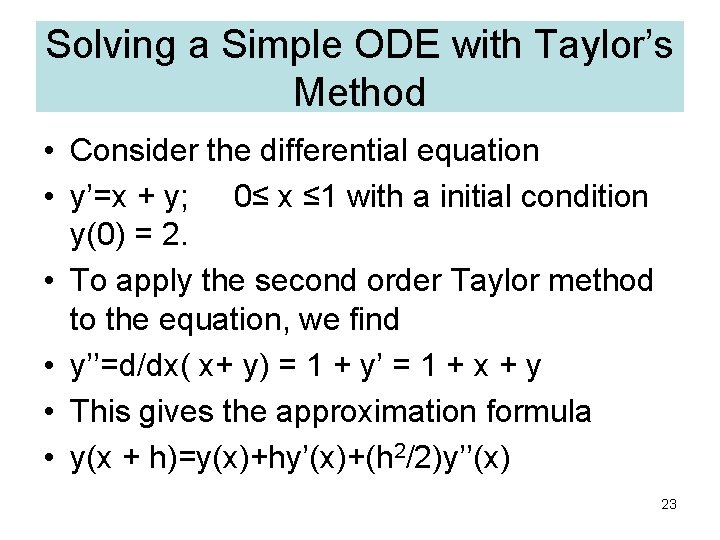 Solving a Simple ODE with Taylor’s Method • Consider the differential equation • y’=x Solving a Simple ODE with Taylor’s Method • Consider the differential equation • y’=x