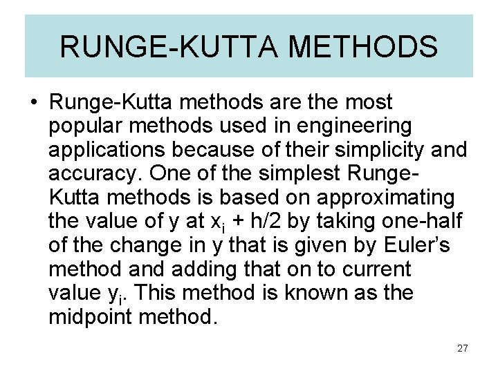 RUNGE-KUTTA METHODS • Runge-Kutta methods are the most popular methods used in engineering applications RUNGE-KUTTA METHODS • Runge-Kutta methods are the most popular methods used in engineering applications
