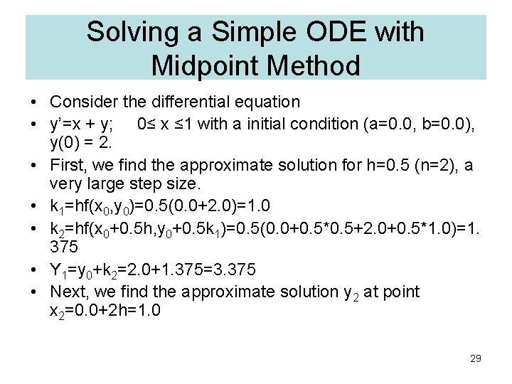 Solving a Simple ODE with Midpoint Method • Consider the differential equation • y’=x Solving a Simple ODE with Midpoint Method • Consider the differential equation • y’=x