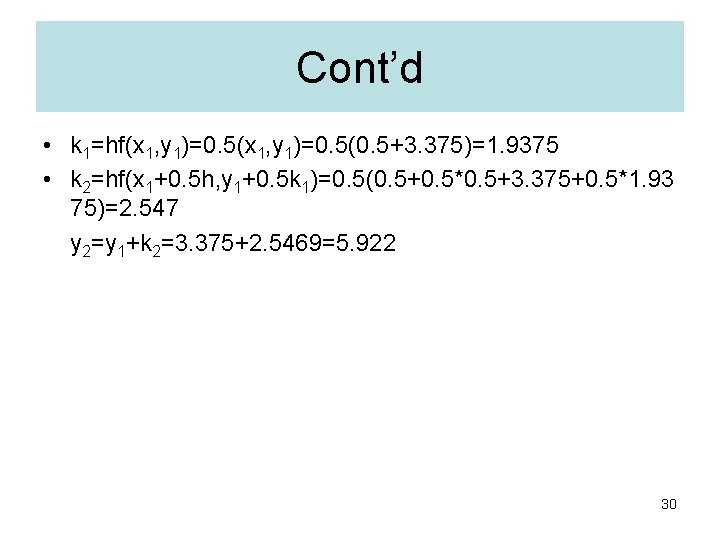 Cont’d • k 1=hf(x 1, y 1)=0. 5(0. 5+3. 375)=1. 9375 • k 2=hf(x Cont’d • k 1=hf(x 1, y 1)=0. 5(0. 5+3. 375)=1. 9375 • k 2=hf(x