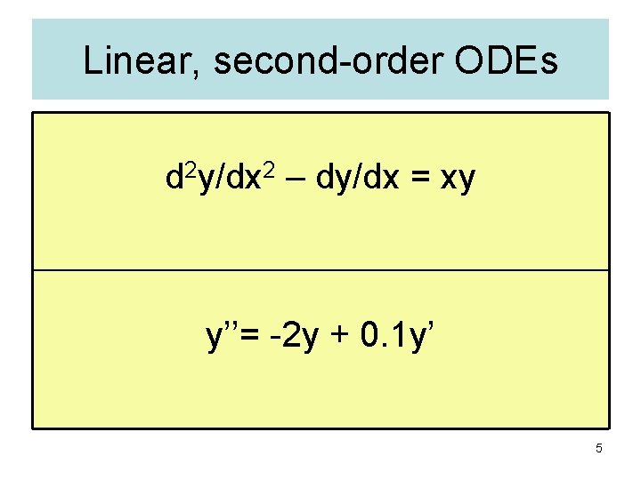 Linear, second-order ODEs d 2 y/dx 2 – dy/dx = xy y’’= -2 y Linear, second-order ODEs d 2 y/dx 2 – dy/dx = xy y’’= -2 y